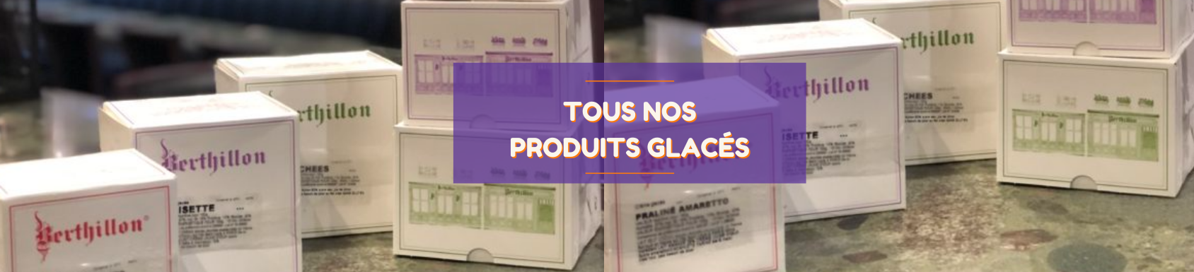 TOUS NOS PRODUITS GLACÉS